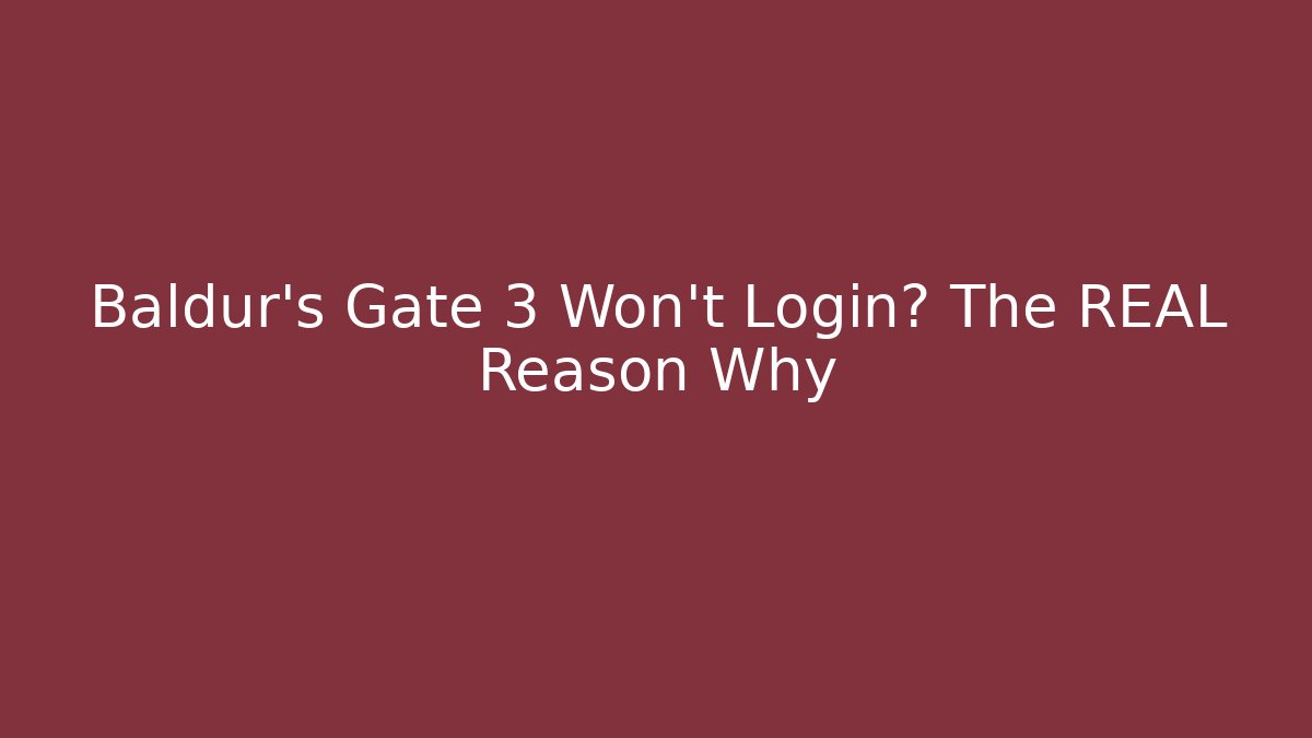 Baldur's Gate 3 Won't Login? The REAL Reason Why