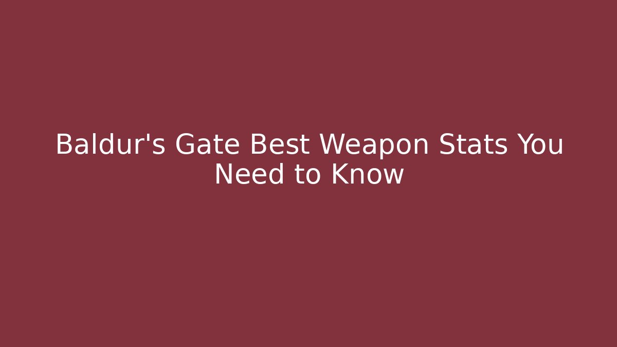 Baldur's Gate Best Weapon Stats You Need to Know