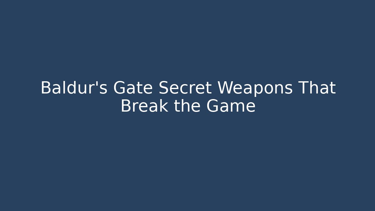 Baldur's Gate Secret Weapons That Break the Game