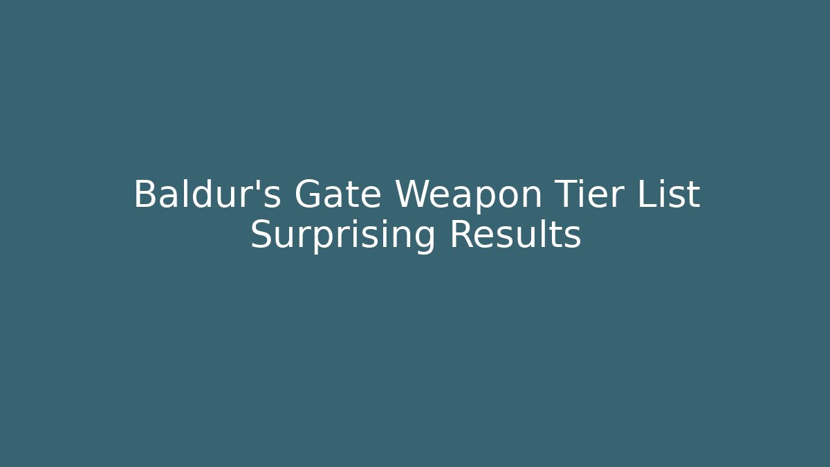 Baldur's Gate Weapon Tier List Surprising Results - Felix Cat Insurance