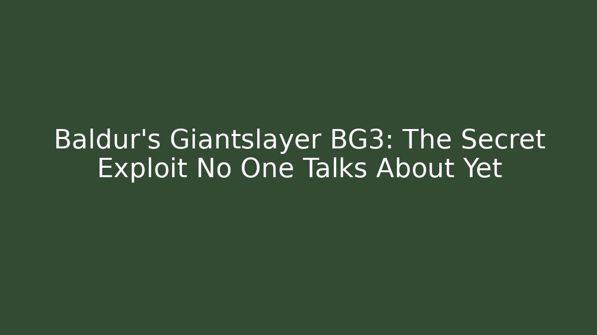 Baldur's Giantslayer BG3: The Secret Exploit No One Talks About Yet - Felix Cat Insurance