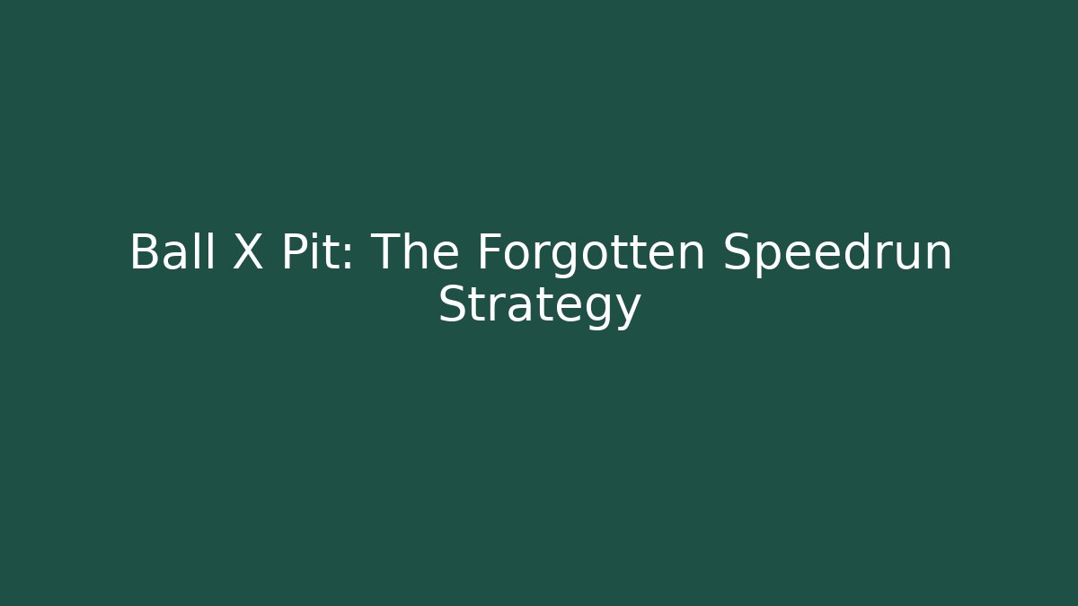Ball X Pit: The Forgotten Speedrun Strategy