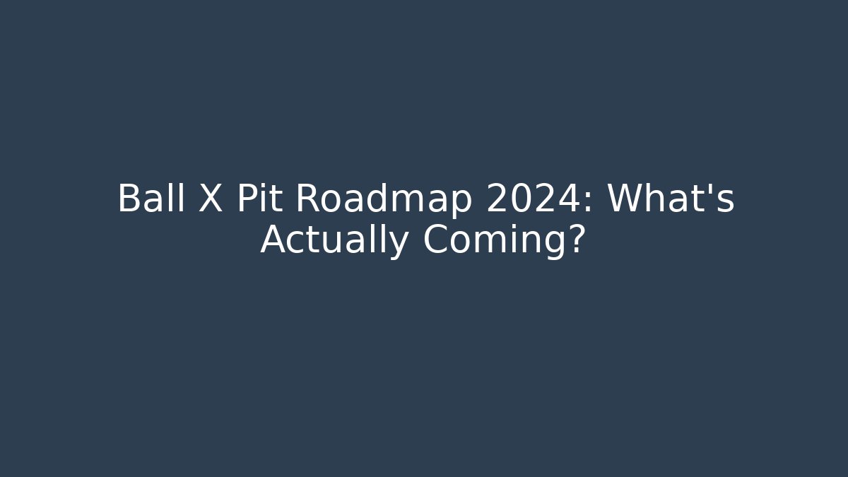 Ball X Pit Roadmap 2024: What’s Actually Coming?