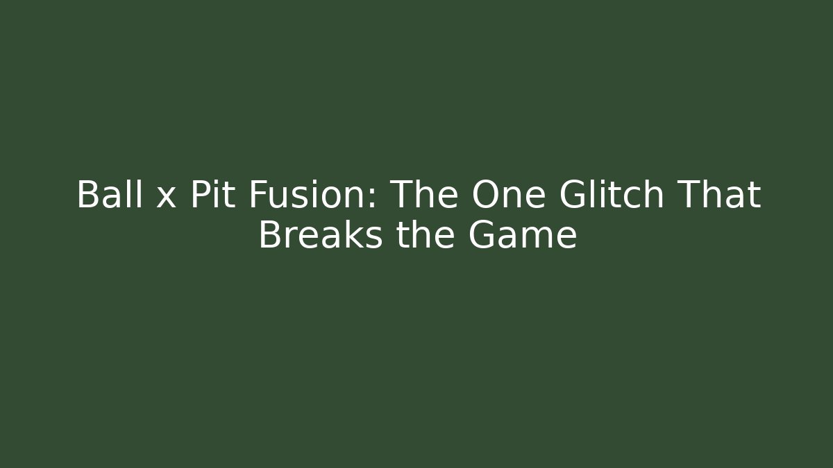 Ball x Pit Fusion: The One Glitch That Breaks the Game