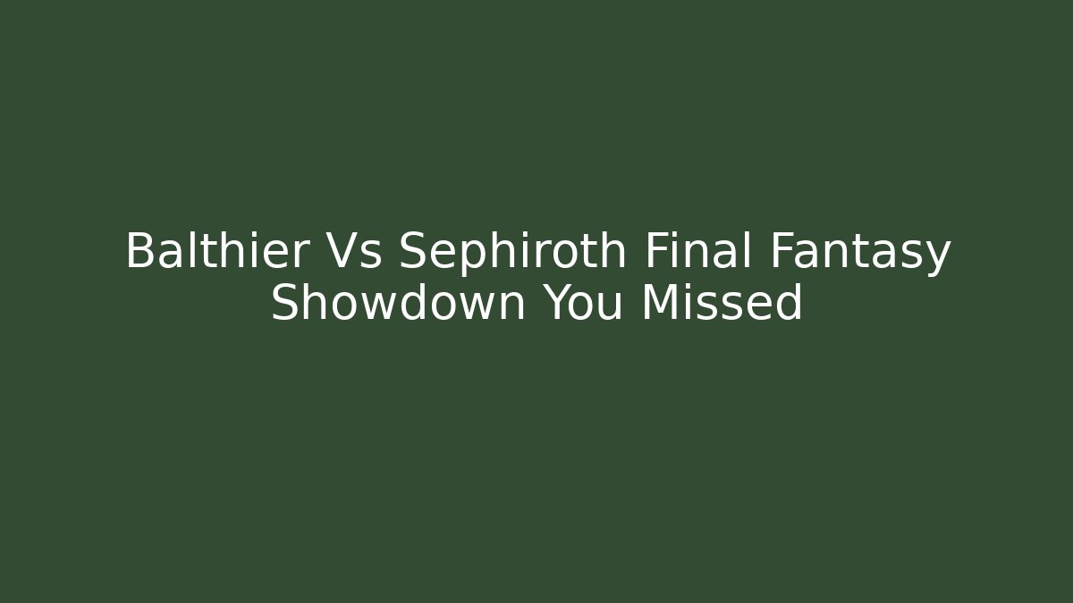 Balthier Vs Sephiroth Final Fantasy Showdown You Missed