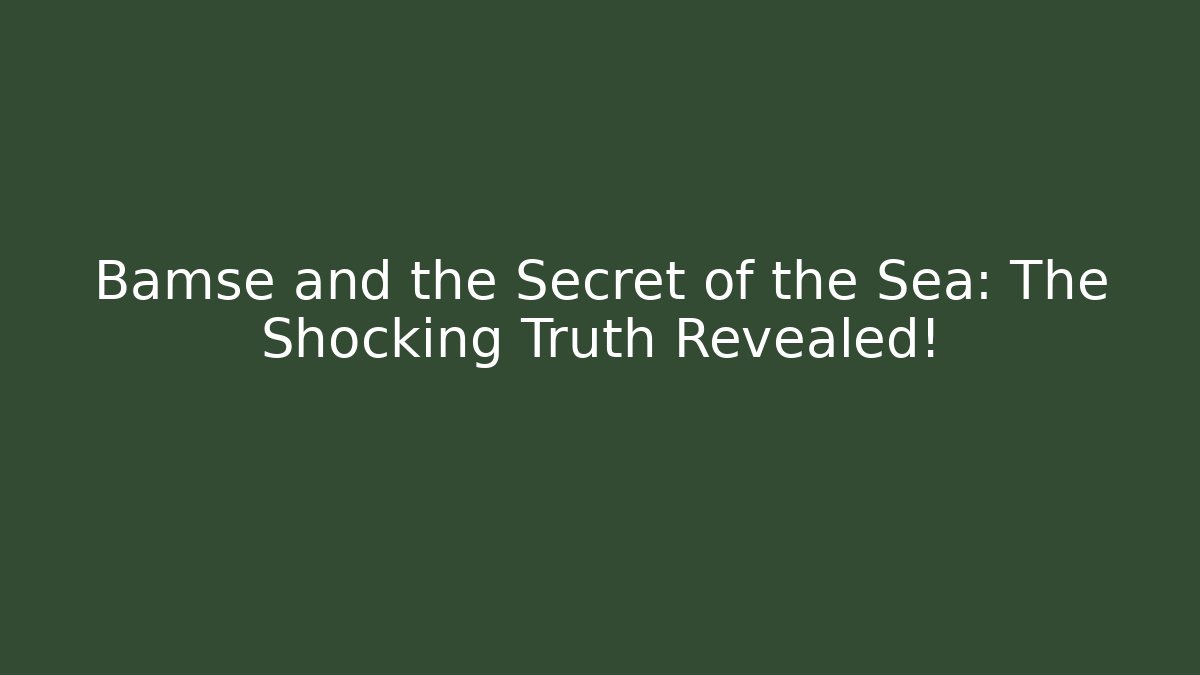 Bamse and the Secret of the Sea: The Shocking Truth Revealed!