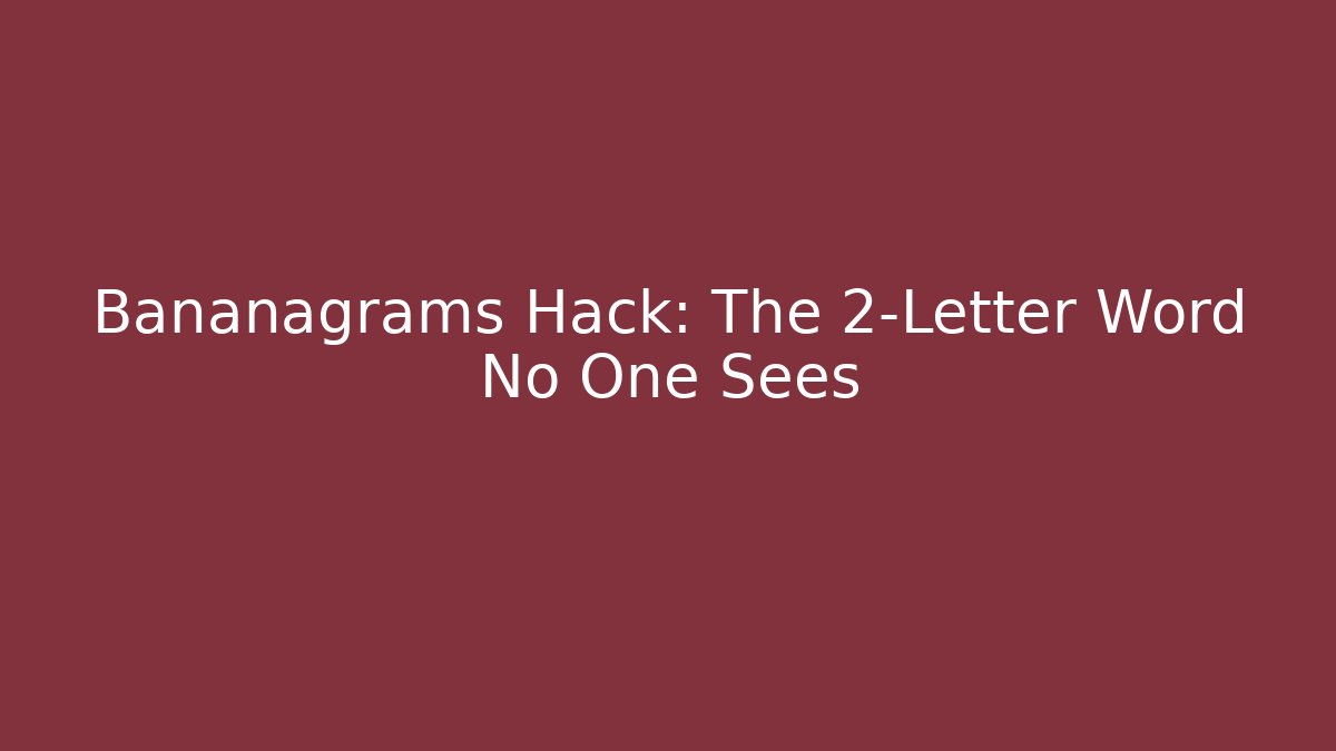 Bananagrams Hack: The 2-Letter Word No One Sees