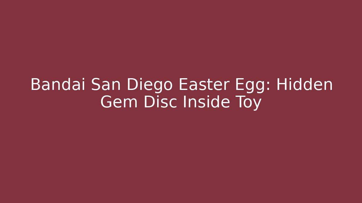 Bandai San Diego Easter Egg: Hidden Gem Disc Inside Toy