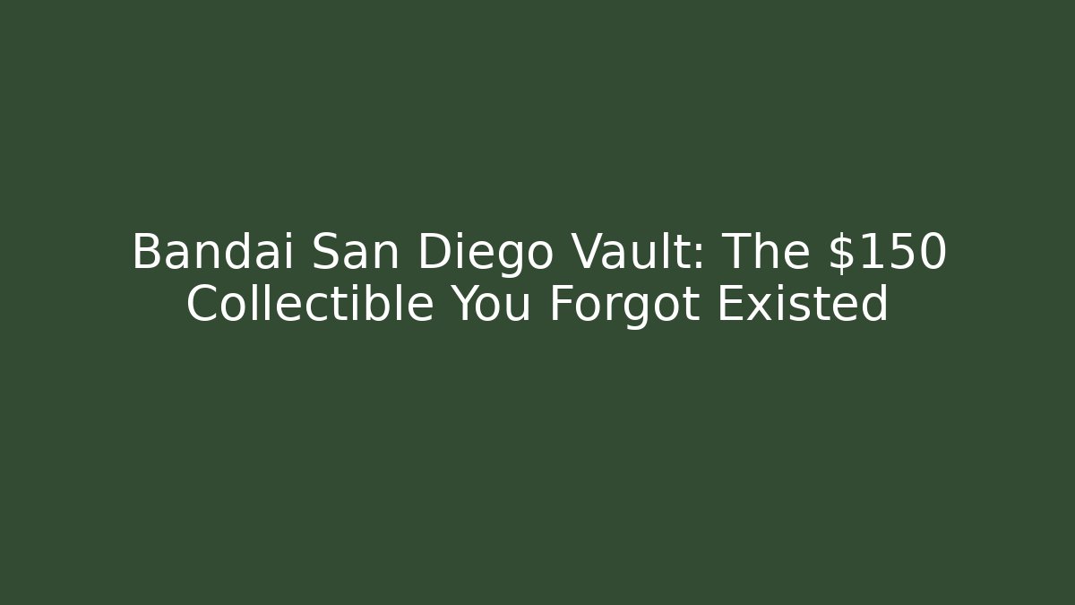 Bandai San Diego Vault: The $150 Collectible You Forgot Existed