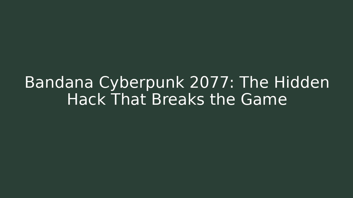Bandana Cyberpunk 2077: The Hidden Hack That Breaks the Game