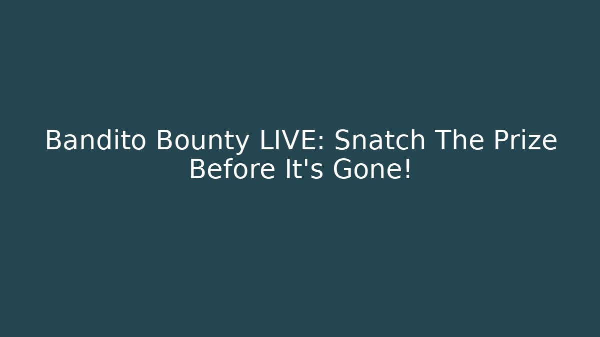 Bandito Bounty LIVE: Snatch The Prize Before It’s Gone! - Felix Cat Insurance