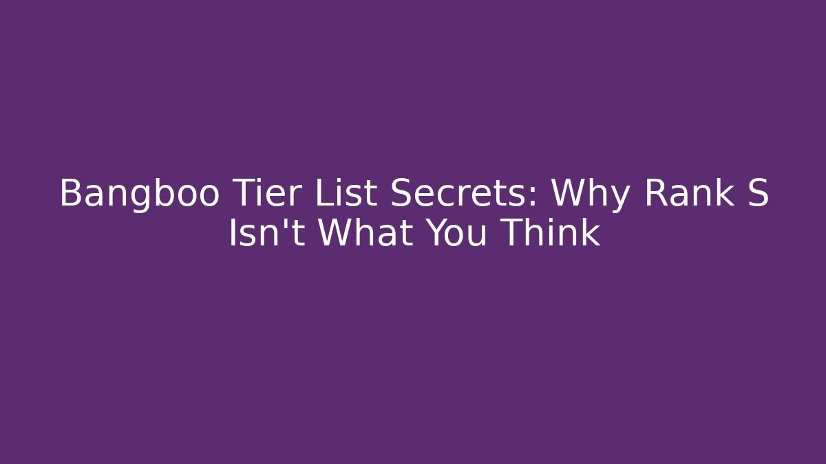 Bangboo Tier List Secrets: Why Rank S Isn't What You Think