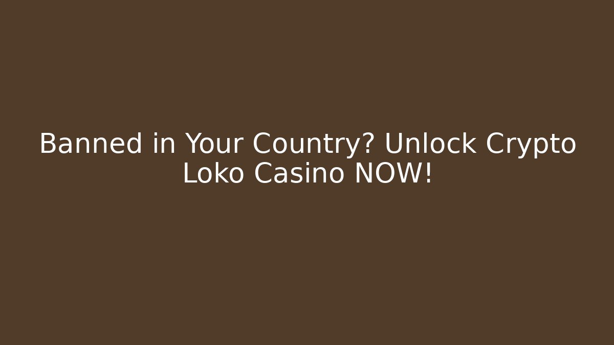 Banned in Your Country? Unlock Crypto Loko Casino NOW!