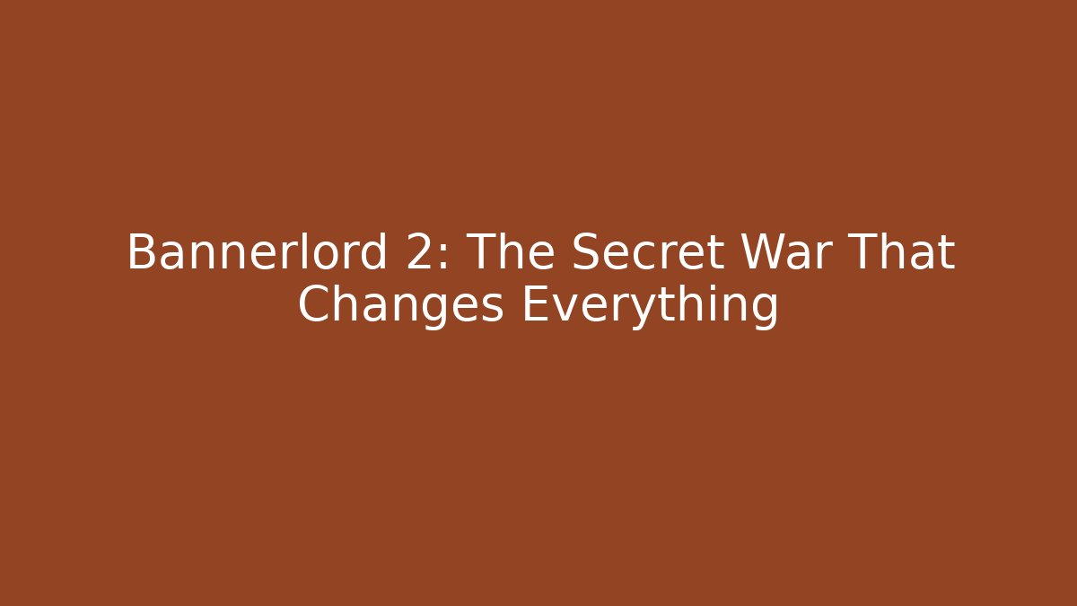 Bannerlord 2: The Secret War That Changes Everything