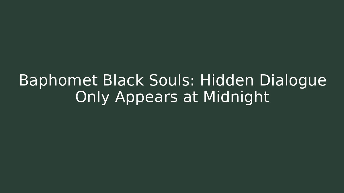 Baphomet Black Souls: Hidden Dialogue Only Appears at Midnight - Felix Cat Insurance