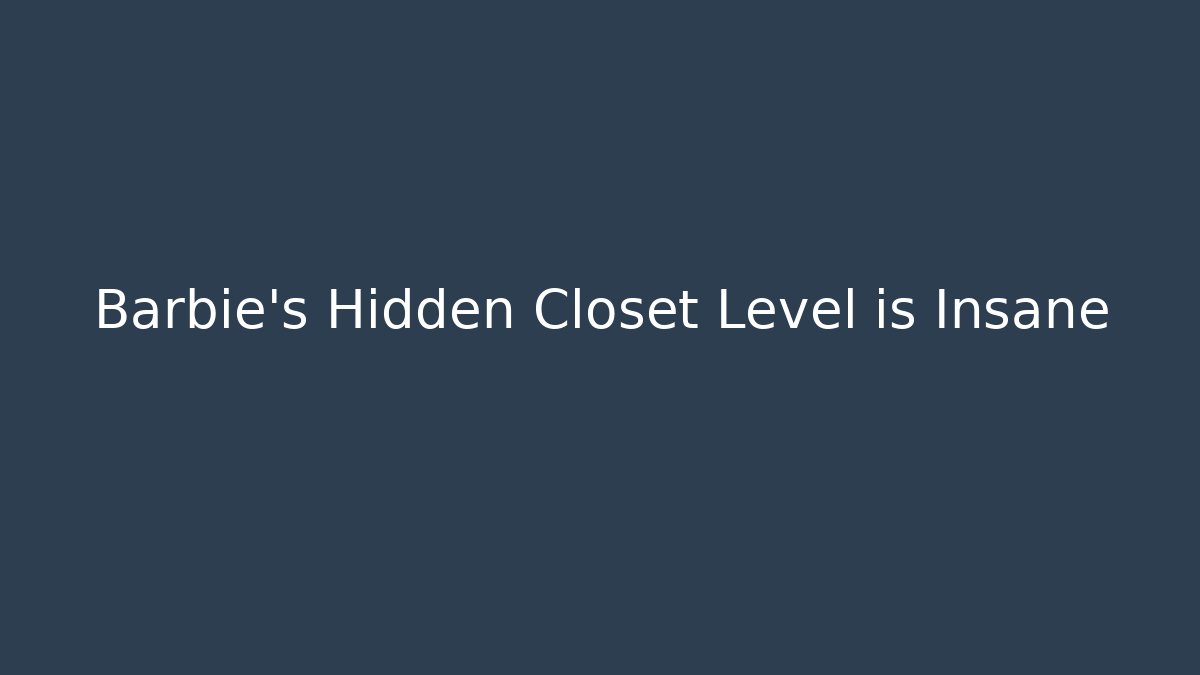Barbie's Hidden Closet Level is Insane