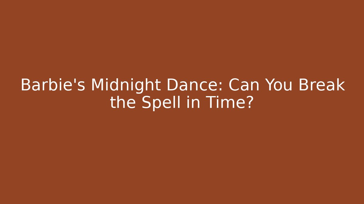Barbie's Midnight Dance: Can You Break the Spell in Time? - Felix Cat Insurance