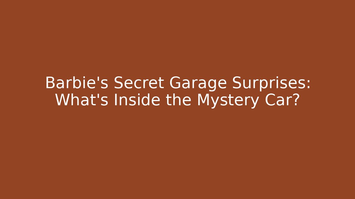 Barbie's Secret Garage Surprises: What's Inside the Mystery Car?
