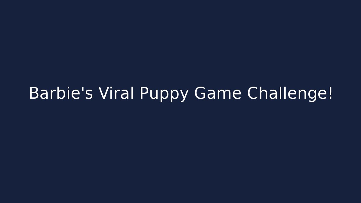 Barbie's Viral Puppy Game Challenge!