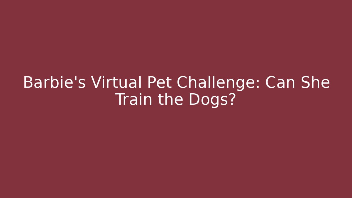 Barbie's Virtual Pet Challenge: Can She Train the Dogs?