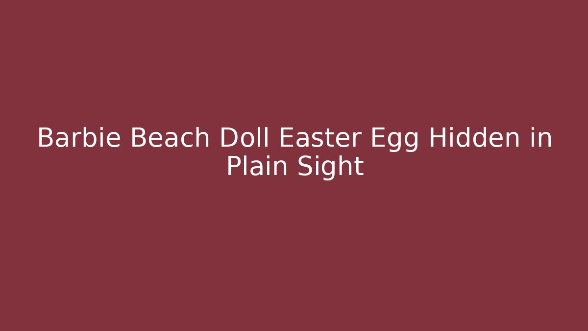 Barbie Beach Doll Easter Egg Hidden in Plain Sight