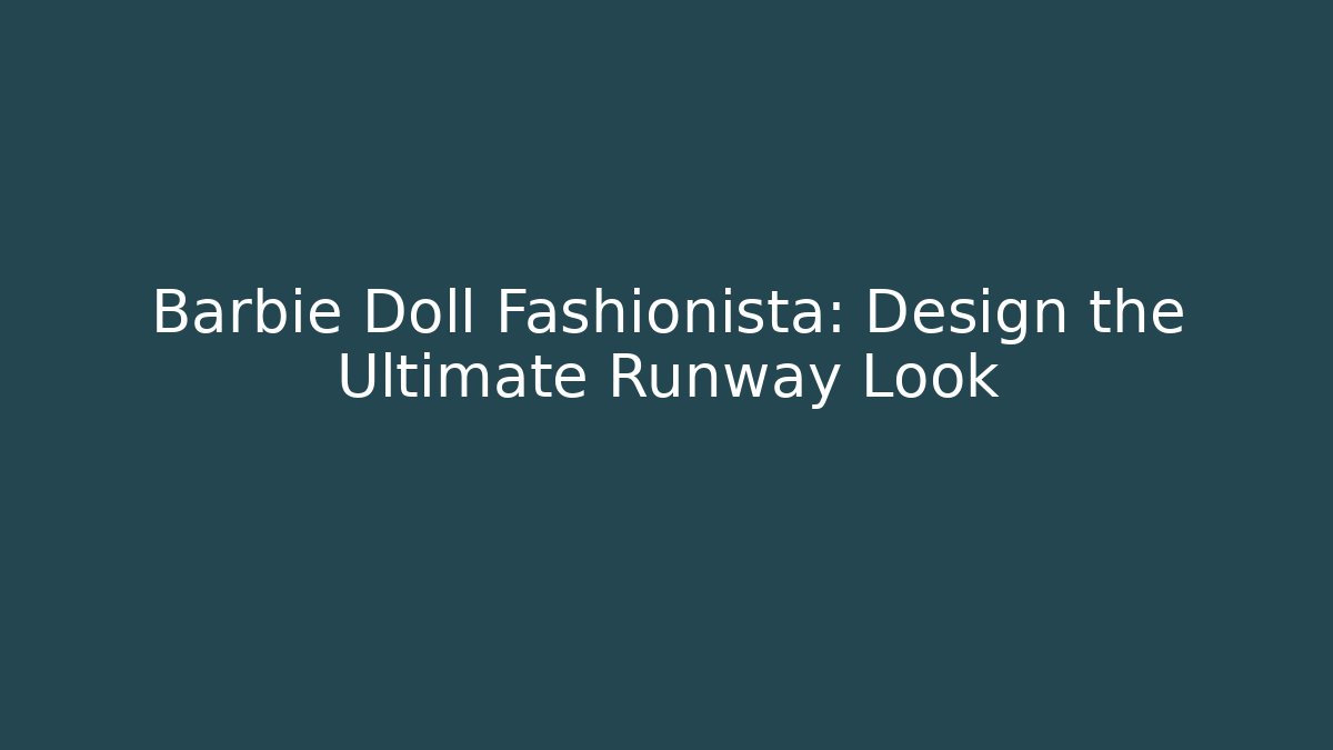 Barbie Doll Fashionista: Design the Ultimate Runway Look