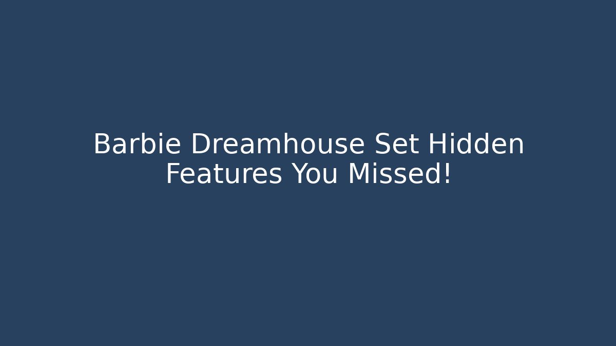Barbie Dreamhouse Set Hidden Features You Missed! - Felix Cat Insurance