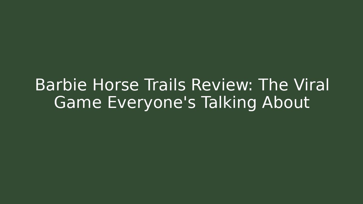 Barbie Horse Trails Review: The Viral Game Everyone’s Talking About