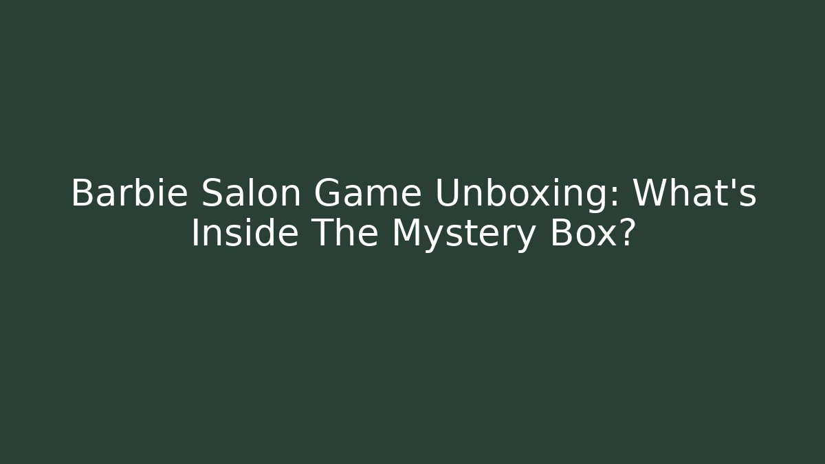 Barbie Salon Game Unboxing: What's Inside The Mystery Box?