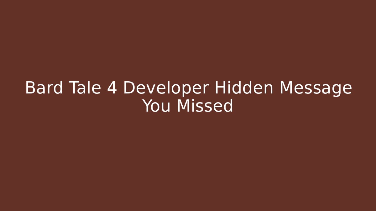 Bard Tale 4 Developer Hidden Message You Missed