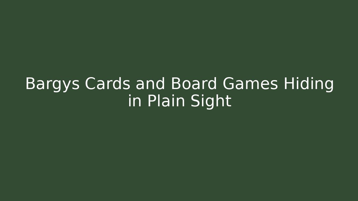 Bargys Cards and Board Games Hiding in Plain Sight