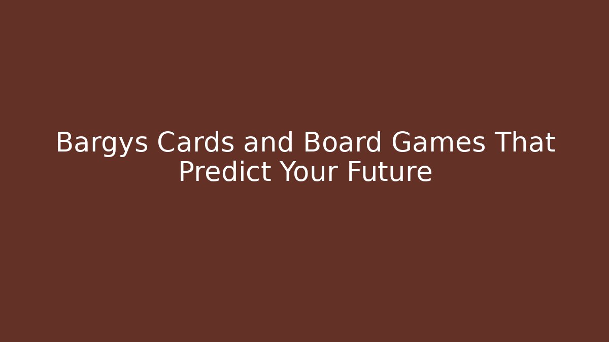 Bargys Cards and Board Games That Predict Your Future