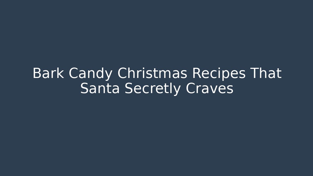 Bark Candy Christmas Recipes That Santa Secretly Craves