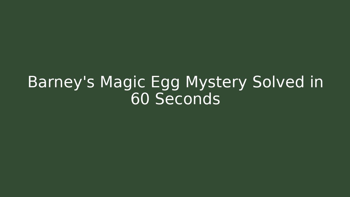 Barney's Magic Egg Mystery Solved in 60 Seconds - Felix Cat Insurance