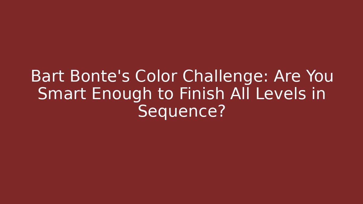 Bart Bonte's Color Challenge: Are You Smart Enough to Finish All Levels in Sequence?