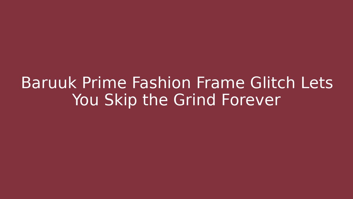 Baruuk Prime Fashion Frame Glitch Lets You Skip the Grind Forever