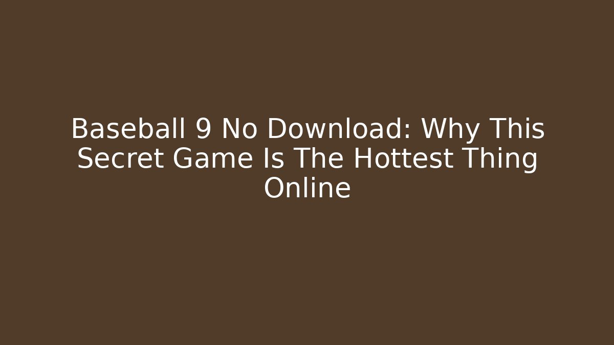 Baseball 9 No Download: Why This Secret Game Is The Hottest Thing Online