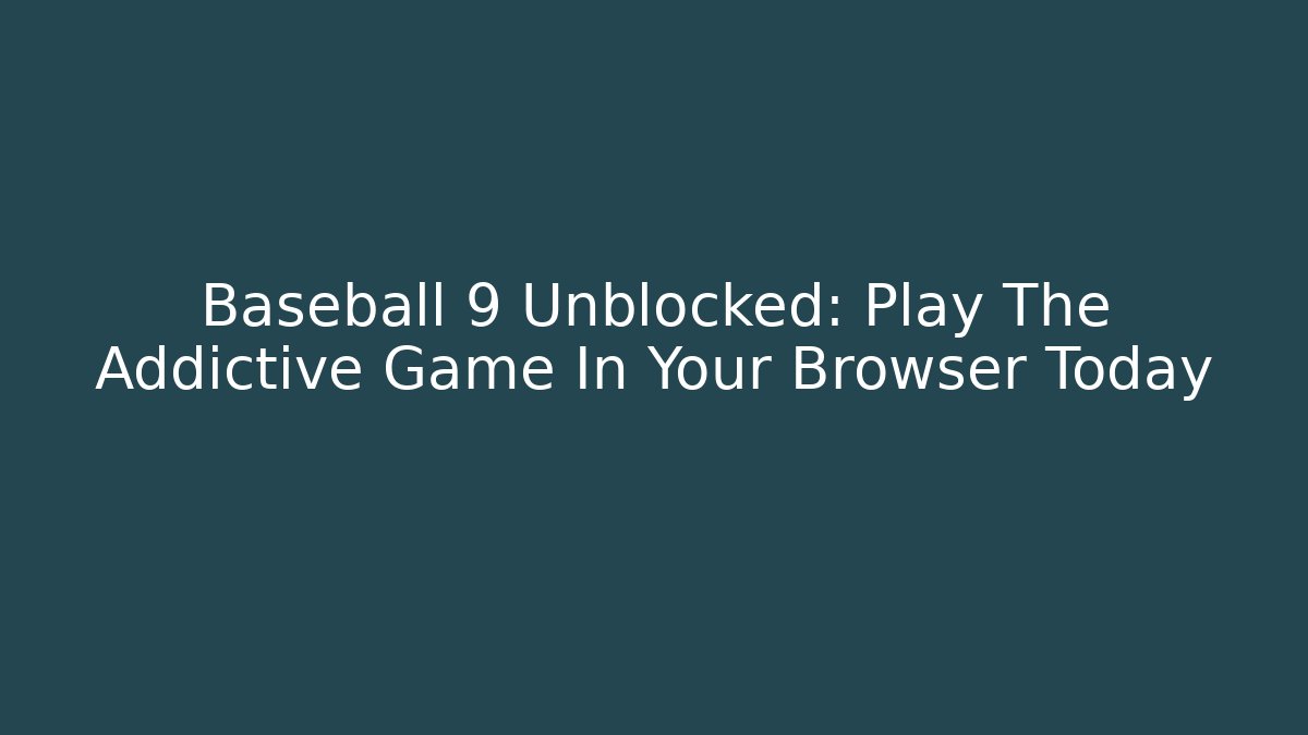 Baseball 9 Unblocked: Play The Addictive Game In Your Browser Today