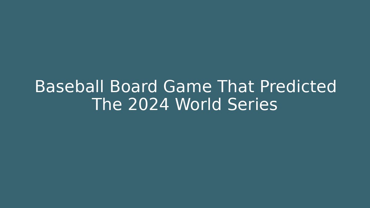 Baseball Board Game That Predicted The 2024 World Series
