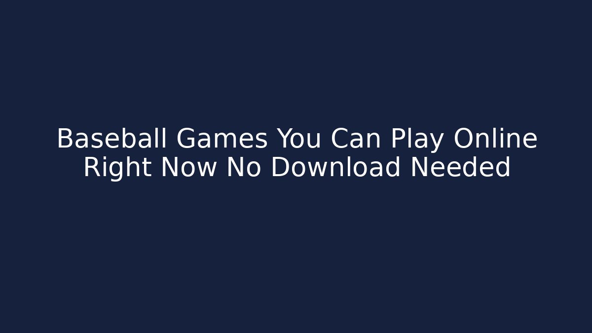 Baseball Games You Can Play Online Right Now No Download Needed