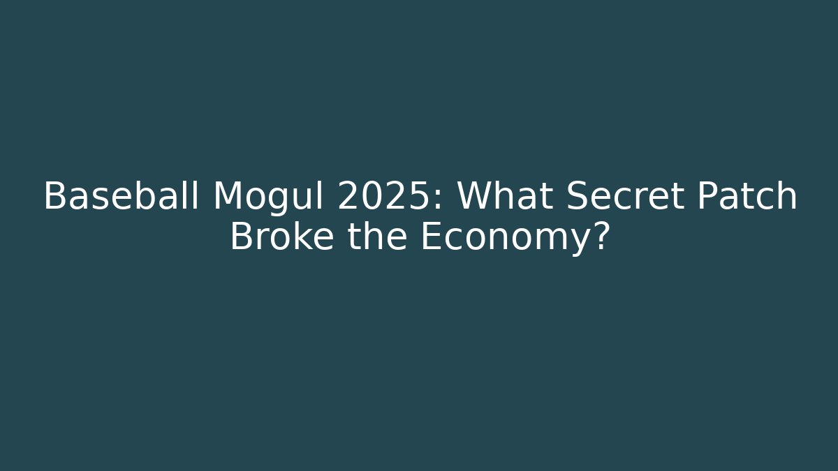 Baseball Mogul 2025: What Secret Patch Broke the Economy?