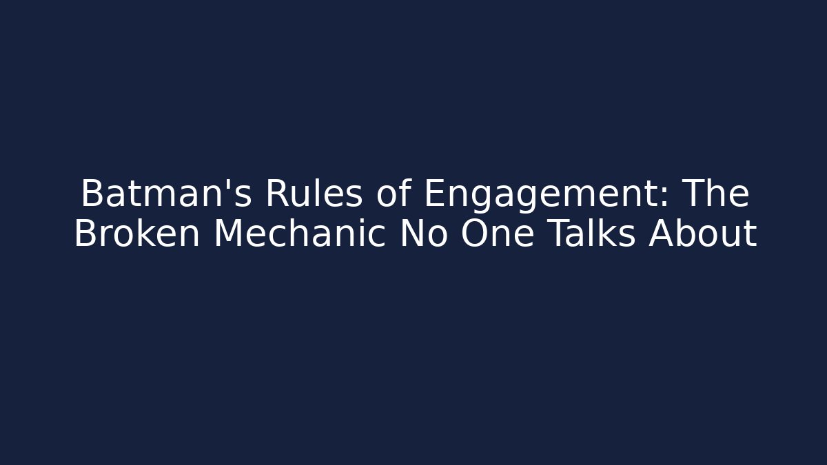 Batman's Rules of Engagement: The Broken Mechanic No One Talks About