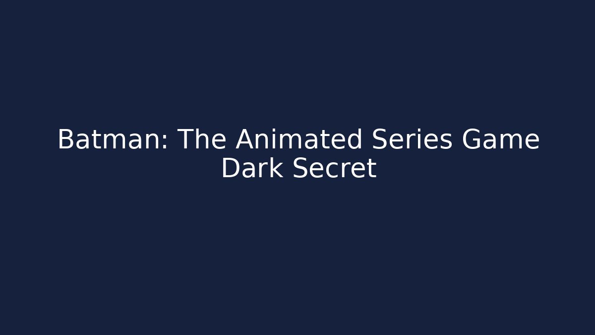 Batman: The Animated Series Game Dark Secret
