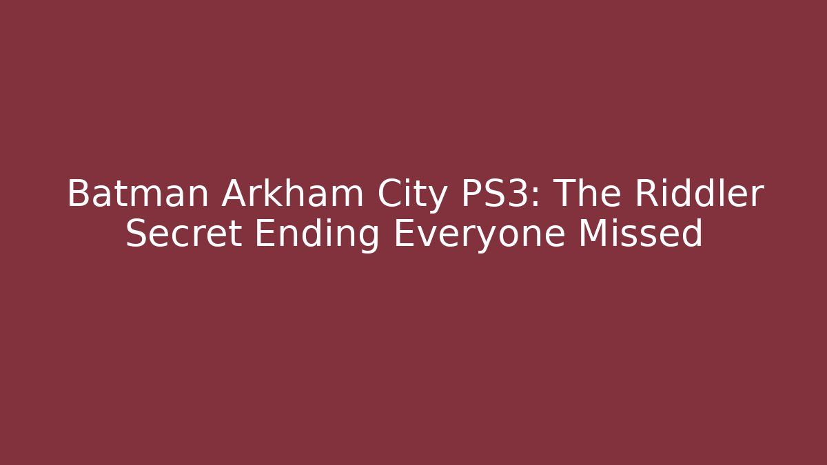 Batman Arkham City PS3: The Riddler Secret Ending Everyone Missed