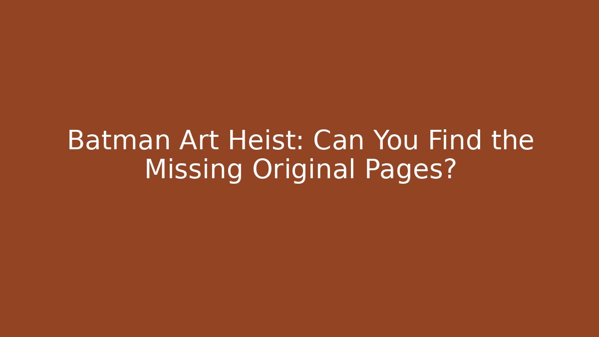 Batman Art Heist: Can You Find the Missing Original Pages?