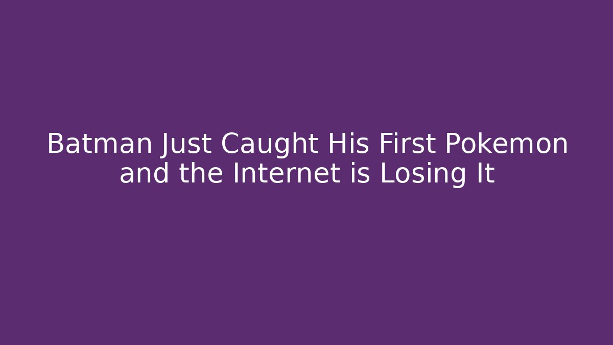 Batman Just Caught His First Pokémon and the Internet is Losing It