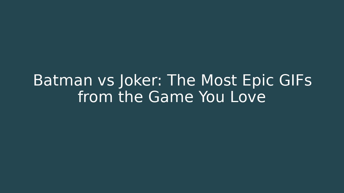Batman vs Joker: The Most Epic GIFs from the Game You Love