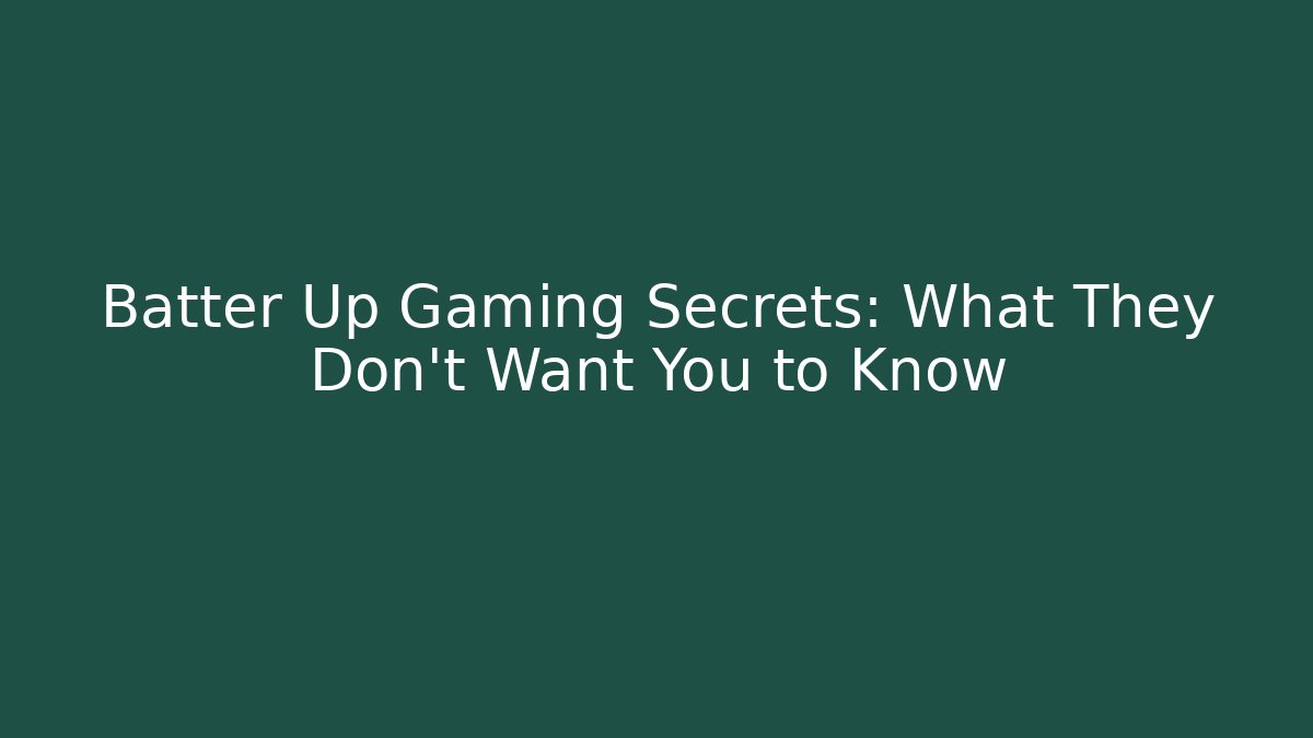 Batter Up Gaming Secrets: What They Don’t Want You to Know