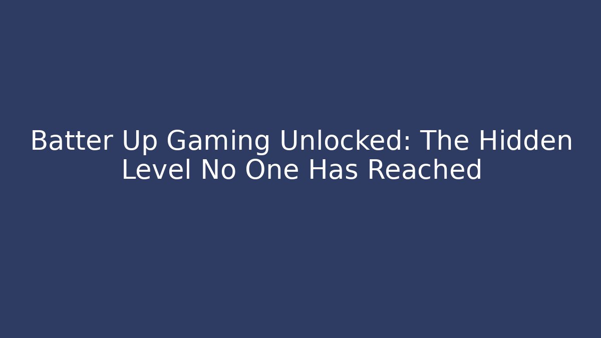 Batter Up Gaming Unlocked: The Hidden Level No One Has Reached