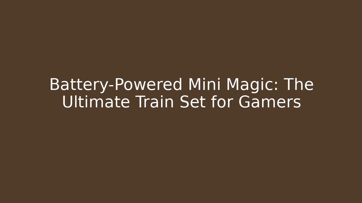 Battery-Powered Mini Magic: The Ultimate Train Set for Gamers